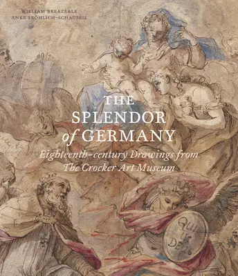 Splendor Niemiec: Osiemnastowieczne rysunki z Muzeum Sztuki Crocker - The Splendor of Germany: Eighteenth-Century Drawings from the Crocker Art Museum