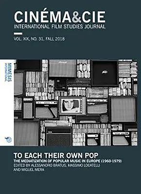 Cinma&cie. Vol. XIX, No. 31, jesień 2018: To Each Their Own Pop. Mediatyzacja muzyki popularnej w Europie (1960-1979) - Cinma&cie. Vol. XIX, No. 31, Fall 2018: To Each Their Own Pop. the Mediatization of Popular Music in Europe (1960-1979)