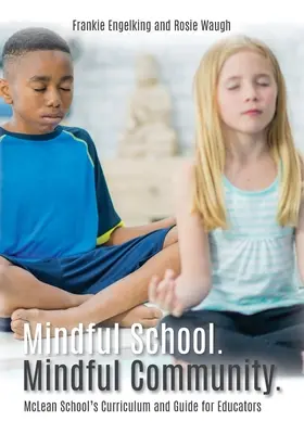 Mindful School. Uważna społeczność..: McLean School's Curriculum and Guide for Educators - Informacje, zasoby i materiały do opracowywania, wdrażania i rozwijania Mindful Community. - Mindful School. Mindful Community.: McLean School's Curriculum and Guide for Educators Information, Resources, and Materials to Develop, Implement, an