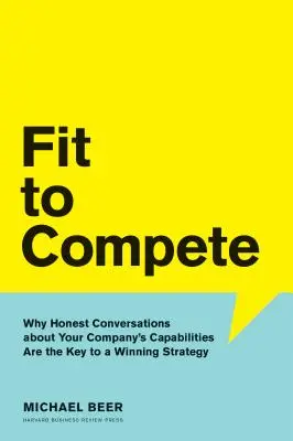 Fit to Compete: Dlaczego szczere rozmowy o możliwościach firmy są kluczem do zwycięskiej strategii? - Fit to Compete: Why Honest Conversations about Your Company's Capabilities Are the Key to a Winning Strategy