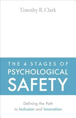 4 etapy bezpieczeństwa psychologicznego: Definiowanie drogi do integracji i innowacji - The 4 Stages of Psychological Safety: Defining the Path to Inclusion and Innovation