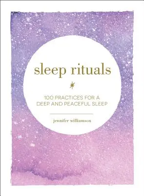 Rytuały snu: 100 praktyk zapewniających głęboki i spokojny sen - Sleep Rituals: 100 Practices for a Deep and Peaceful Sleep