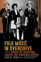 Folk Music in Overdrive: Przewodnik po tradycyjnych artystach muzyki country i bluegrass - Folk Music in Overdrive: A Primer on Traditional Country and Bluegrass Artists