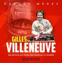 Gilles Villeneuve: Jego nieopowiedziane życie od Berthierville do Zolder - Gilles Villeneuve: His Untold Life from Berthierville to Zolder