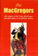 MacGregor - Początki klanu MacGregor i ich miejsce w historii - MacGregor - The Origins of the Clan MacGregor and Their Place in History