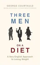 Trzech mężczyzn na diecie: Angielskie podejście do odchudzania - Three Men on a Diet: A Very English Approach to Losing Weight