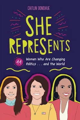 Reprezentuje: 44 kobiety, które zmieniają politykę... i świat - She Represents: 44 Women Who Are Changing Politics . . . and the World