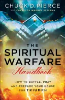 Podręcznik walki duchowej: Jak walczyć, modlić się i przygotować swój dom na triumf - The Spiritual Warfare Handbook: How to Battle, Pray and Prepare Your House for Triumph