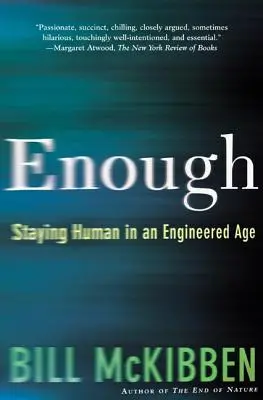 Enough: Pozostać człowiekiem w erze inżynierii - Enough: Staying Human in an Engineered Age