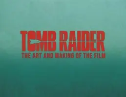 Tomb Raider: Sztuka i tworzenie filmu - Tomb Raider: The Art and Making of the Film