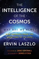 Inteligencja kosmosu: Dlaczego tu jesteśmy? Nowe odpowiedzi z pogranicza nauki - The Intelligence of the Cosmos: Why Are We Here? New Answers from the Frontiers of Science