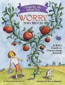 Co robić, gdy za dużo się martwisz: Dziecięcy przewodnik po przezwyciężaniu lęku - What to Do When You Worry Too Much: A Kid's Guide to Overcoming Anxiety