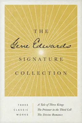 The Gene Edwards Signature Collection: Opowieść o trzech królach / Więzień w trzeciej celi / Boski romans - The Gene Edwards Signature Collection: A Tale of Three Kings / The Prisoner in the Third Cell / The Divine Romance