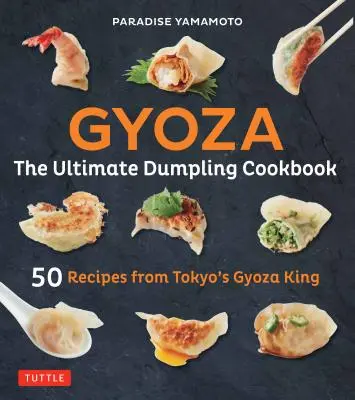 Gyoza: najlepsza książka kucharska z pierogami: 50 przepisów od Tokyo's Gyoza King - Pot Stickers, Dumplings, Spring Rolls i nie tylko! - Gyoza: The Ultimate Dumpling Cookbook: 50 Recipes from Tokyo's Gyoza King - Pot Stickers, Dumplings, Spring Rolls and More!