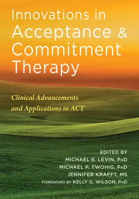 Innowacje w terapii akceptacji i zaangażowania: Postępy kliniczne i zastosowania ACT - Innovations in Acceptance and Commitment Therapy: Clinical Advancements and Applications in ACT