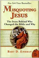 Błędne cytowanie Jezusa: Historia o tym, kto i dlaczego zmienił Biblię - Misquoting Jesus: The Story Behind Who Changed the Bible and Why