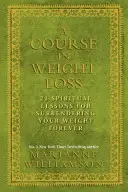 Kurs odchudzania - 21 duchowych lekcji pozwalających na zawsze pozbyć się zbędnych kilogramów - Course in Weight Loss - 21 Spiritual Lessons for Surrendering Your Weight Forever