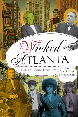 Wicked Atlanta: Nikczemna strona historii Peach City - Wicked Atlanta: The Sordid Side of Peach City History