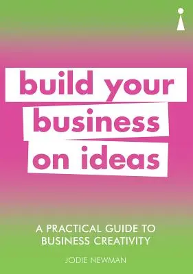 Praktyczny przewodnik po kreatywności w biznesie: Zbuduj swój biznes na pomysłach - A Practical Guide to Business Creativity: Build Your Business on Ideas