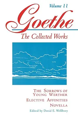 Goethe, tom 11: Smutki młodego Wertera - Podobieństwa wyborcze - Nowela - Goethe, Volume 11: The Sorrows of Young Werther--Elective Affinities--Novella