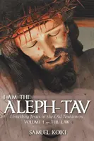 Jestem Alef-Taw: Odsłaniając Jezusa w Starym Testamencie - I Am the Aleph-Tav: Unveiling Jesus in the Old Testament