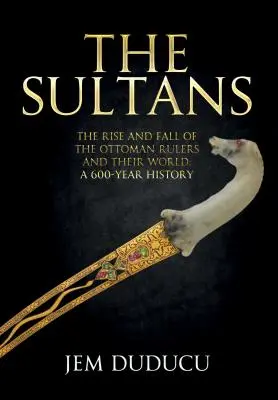 Sułtani: Powstanie i upadek osmańskich władców i ich świata - The Sultans: The Rise and Fall of the Ottoman Rulers and Their World