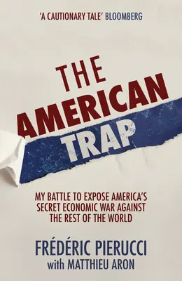 Amerykańska pułapka: moja walka o ujawnienie tajnej wojny gospodarczej Ameryki z resztą świata - The American Trap: My Battle to Expose America's Secret Economic War Against the Rest of the World