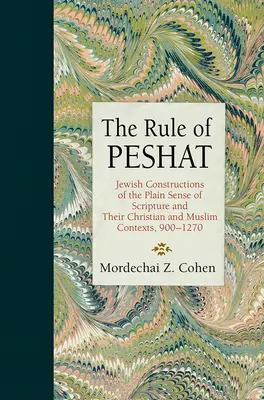 The Rule of Peshat: Żydowskie konstrukcje prostego sensu Pisma Świętego oraz ich chrześcijańskie i muzułmańskie konteksty, 900-1270 - The Rule of Peshat: Jewish Constructions of the Plain Sense of Scripture and Their Christian and Muslim Contexts, 900-1270