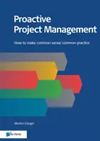 Proaktywne zarządzanie projektami: Jak sprawić, by zdrowy rozsądek stał się powszechną praktyką - Proactive Project Management: How to Make Common Sense Common Practice