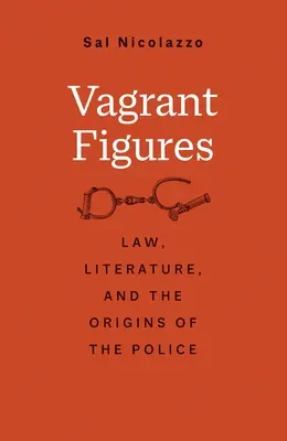 Vagrant Figures: Prawo, literatura i początki policji - Vagrant Figures: Law, Literature, and the Origins of the Police