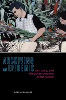 Archiwizacja epidemii: Sztuka, AIDS i awangarda Queer Chicanx - Archiving an Epidemic: Art, AIDS, and the Queer Chicanx Avant-Garde