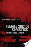 Kobiece samobójcze zamachy bombowe: Krytyczne podejście do płci - Female Suicide Bombings: A Critical Gender Approach