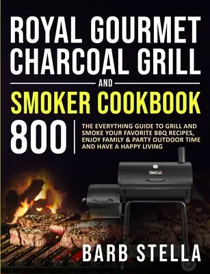 Royal Gourmet Charcoal Grill & Smoker Cookbook 800: Przewodnik po grillowaniu i wędzeniu ulubionych przepisów na grilla, ciesz się rodziną i imprezą na świeżym powietrzu Ti - Royal Gourmet Charcoal Grill & Smoker Cookbook 800: The Everything Guide to Grill and Smoke Your Favorite BBQ Recipes, Enjoy Family & Party Outdoor Ti