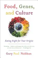 Żywność, geny i kultura: Jedzenie odpowiednie dla twojego pochodzenia - Food, Genes, and Culture: Eating Right for Your Origins