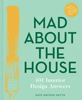 Szalejąc za domem: 101 odpowiedzi dotyczących projektowania wnętrz - Mad about the House: 101 Interior Design Answers