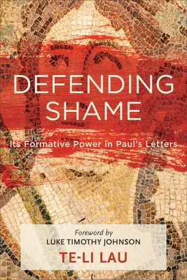 Obrona wstydu: Jego kształtująca moc w listach Pawła - Defending Shame: Its Formative Power in Paul's Letters