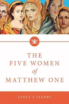 Pięć kobiet z Mateusza 1: Siedmiotygodniowe studium kobiet w Biblii - The Five Women of Mathew One: A Seven-Week Study of Women in the Bible