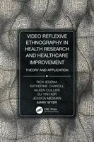 Video-Reflexive Ethnography in Health Research and Healthcare Improvement: Teoria i zastosowanie - Video-Reflexive Ethnography in Health Research and Healthcare Improvement: Theory and Application