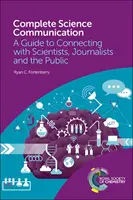 Kompletna komunikacja naukowa: Przewodnik po kontaktach z naukowcami, dziennikarzami i opinią publiczną - Complete Science Communication: A Guide to Connecting with Scientists, Journalists and the Public