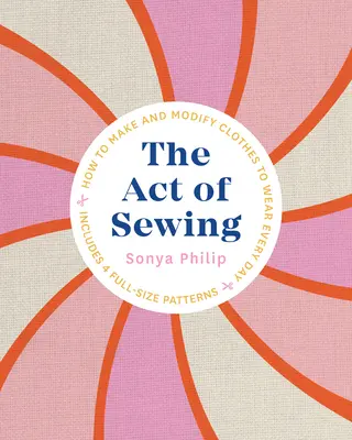 Akt szycia: Jak tworzyć i modyfikować ubrania do noszenia na co dzień - The Act of Sewing: How to Make and Modify Clothes to Wear Every Day