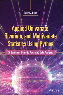 Applied Univariate, Bivariate, and Multivariate Statistics Using Python: Przewodnik dla początkujących po zaawansowanej analizie danych - Applied Univariate, Bivariate, and Multivariate Statistics Using Python: A Beginner's Guide to Advanced Data Analysis