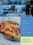 Potrawy z greckich wysp: Gotowanie i kultura na skrzyżowaniu Morza Śródziemnego - The Foods of the Greek Islands: Cooking and Culture at the Crossroads of the Mediterranean