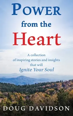 Power From The Heart - zbiór inspirujących historii i spostrzeżeń, które rozpalą twoją duszę - Power From The Heart - a collection of inspiring stories and insights that will Ignite Your Soul