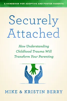 Bezpieczne przywiązanie: Jak zrozumienie traumy z dzieciństwa zmieni twoje rodzicielstwo- - Securely Attached: How Understanding Childhood Trauma Will Transform Your Parenting-