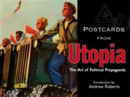 Pocztówki z Utopii: Sztuka politycznej propagandy - Postcards from Utopia: The Art of Political Propaganda