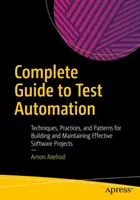 Kompletny przewodnik po automatyzacji testów: Techniki, praktyki i wzorce tworzenia i utrzymywania skutecznych projektów oprogramowania - Complete Guide to Test Automation: Techniques, Practices, and Patterns for Building and Maintaining Effective Software Projects