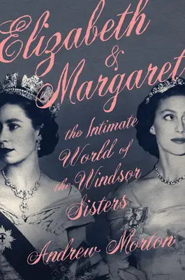 Elizabeth & Margaret: intymny świat sióstr Windsor - Elizabeth & Margaret: The Intimate World of the Windsor Sisters