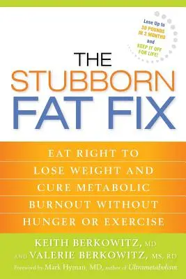 The Stubborn Fat Fix: Jedz prawidłowo, aby schudnąć i wyleczyć wypalenie metaboliczne bez głodu i ćwiczeń - The Stubborn Fat Fix: Eat Right to Lose Weight and Cure Metabolic Burnout without Hunger or Exercise