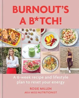 Burnout's a B*tch: 6-tygodniowy przepis i plan stylu życia, aby zresetować swoją energię - Burnout's a B*tch: A 6-Week Recipe and Lifestyle Plan to Reset Your Energy