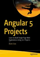 Angular 5 Projects: Naucz się tworzyć jednostronicowe aplikacje internetowe, korzystając z ponad 70 projektów - Angular 5 Projects: Learn to Build Single Page Web Applications Using 70+ Projects